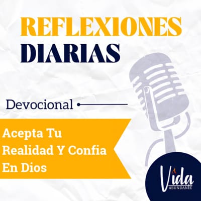 Acepta tu realidad y confía en Dios